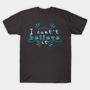 I can´t believe it T-Shirt